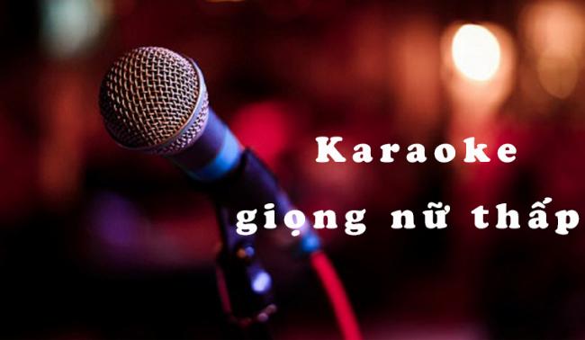 Tổng hợp các bài karaoke dễ hát cho giọng nữ thấp được yêu thích