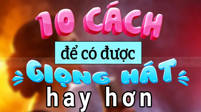 10 cách để có giọng hát hay hơn