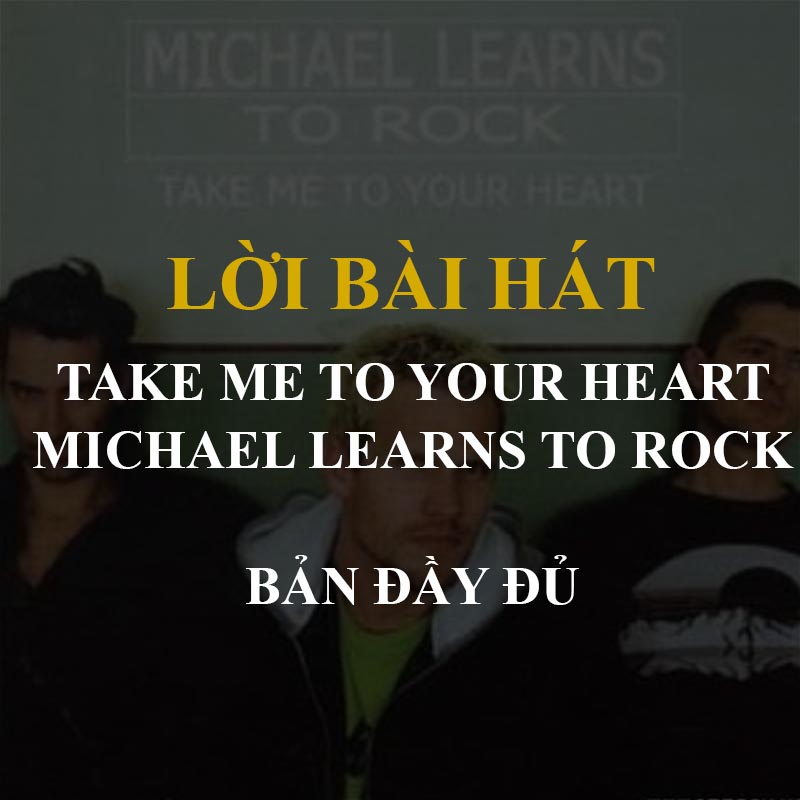 Take Me To Your Heart Lời Bài Hát: Khám Phá Giai Điệu Bất Hủ Của Michael Learns To Rock