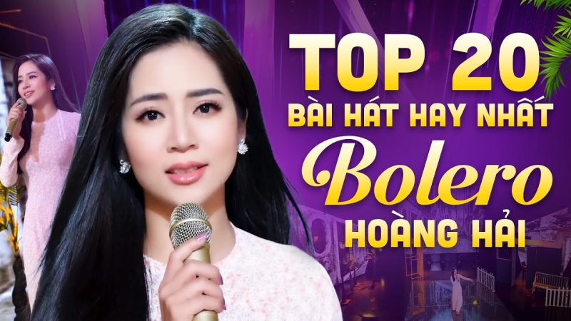 Tuyển Chọn Những Ca Khúc Bolero Hay Nhất Của Hoàng Hải