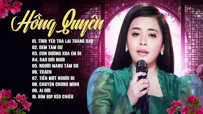 Các Album Và Ca Khúc Thành Công Nhất Của Hồng Quyên: Dấu Ấn Trong Lòng Khán Giả