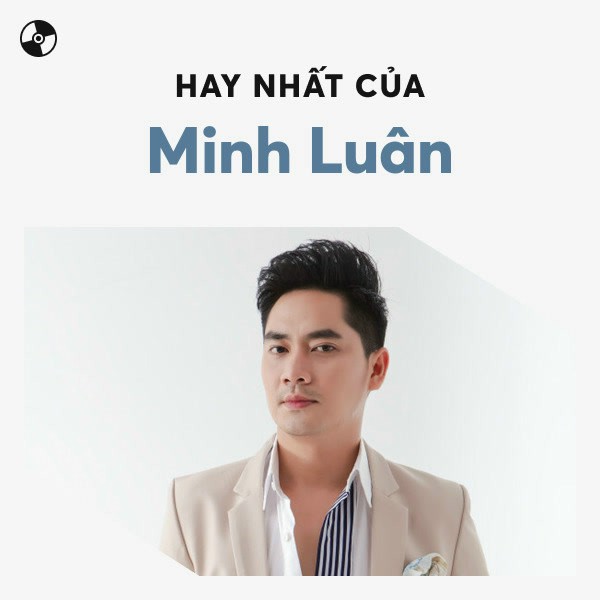 Các ca khúc nổi bật và thành công của ca sĩ Minh Luân