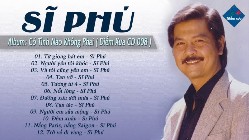 Các Ca Khúc Nổi Bật Nhất Của Sĩ Phú: Bảng Xếp Hạng Không Thể Bỏ Qua