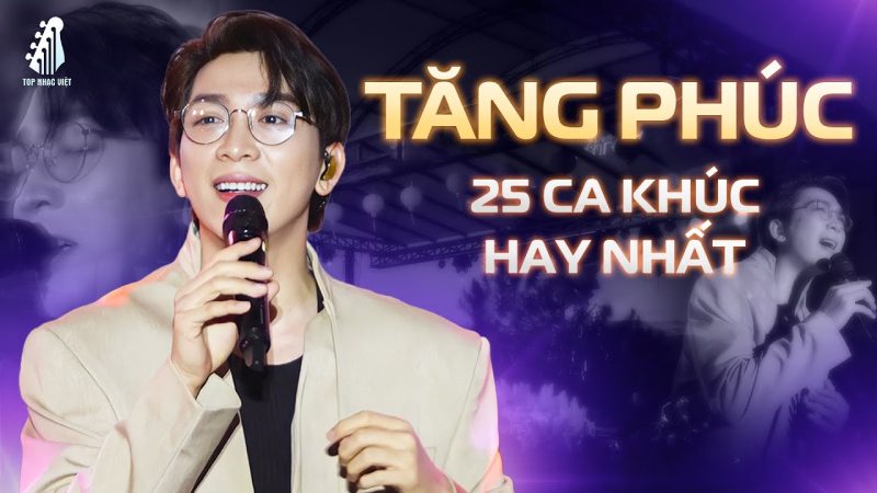 Những Ca Khúc Thành Công Nhất Của Tăng Phúc