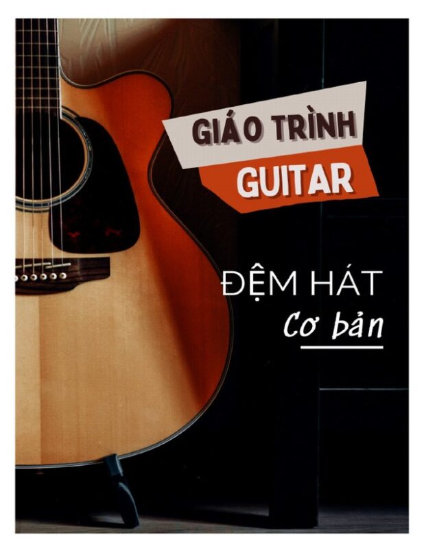 Giáo Trình Guitar Đệm Hát Cơ Bản: Hướng Dẫn Toàn Diện Cho Người Mới Bắt Đầu