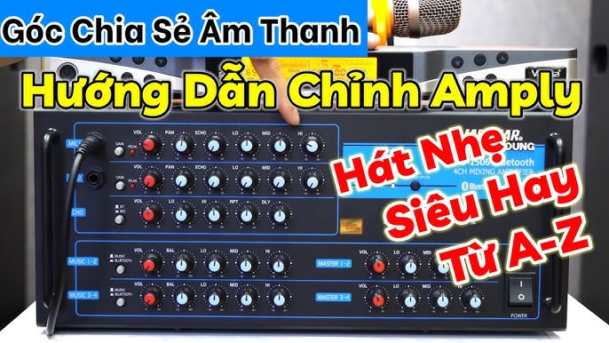 Hướng Dẫn Chi Tiết Cách Chỉnh Amply Hát Karaoke Hay Như Chuyên Gia