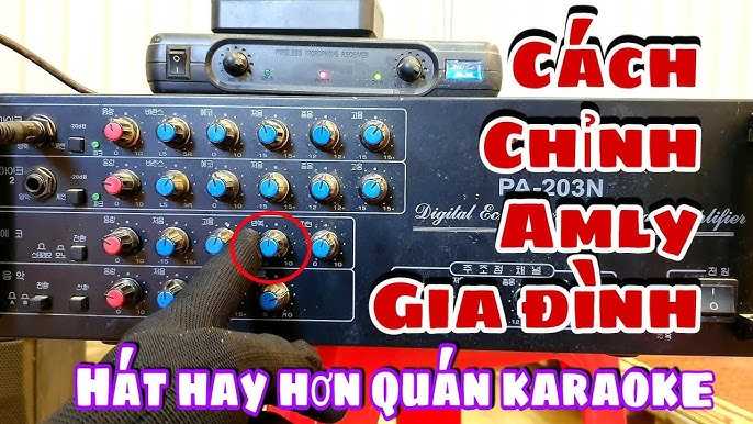 Cách Chỉnh Amply Hát Hay Như Ca Sĩ Chuẩn Xác Từng Nút Bấm