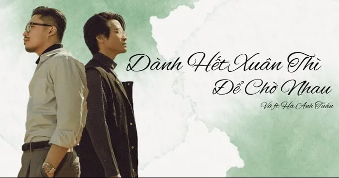Dành Hết Xuân Thì Để Chờ Nhau - Vũ. feat. Hà Anh Tuấn