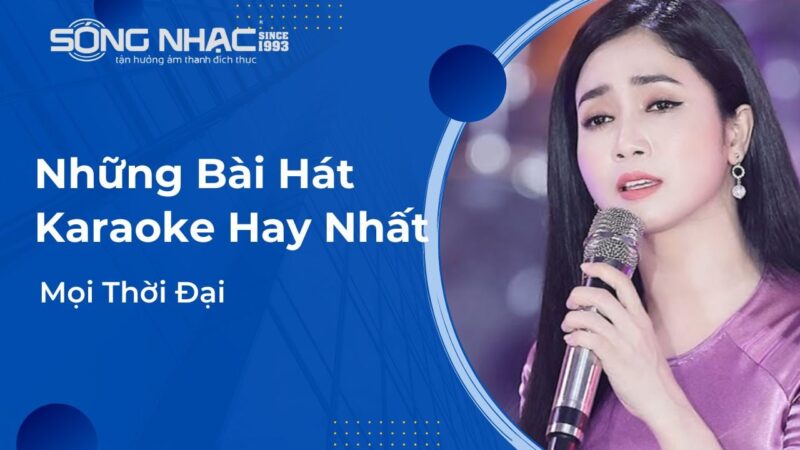 Những Bài Hát Karaoke Hay Nhất Mọi Thời Đại: Gợi Ý Chọn Lọc