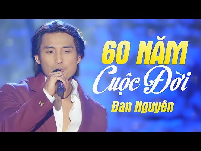 60 Năm Cuộc Đời - Đan Nguyên