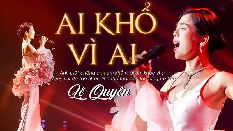 Ai khổ vì ai - Lệ Quyên
