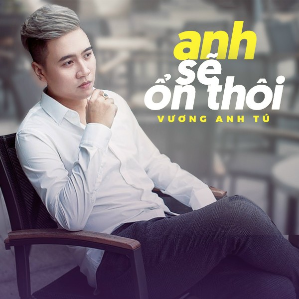Anh Sẽ Ổn Thôi - Vương Anh Tú