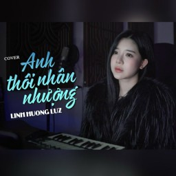 Anh Thôi Nhân Nhượng - Linh Hương Luz