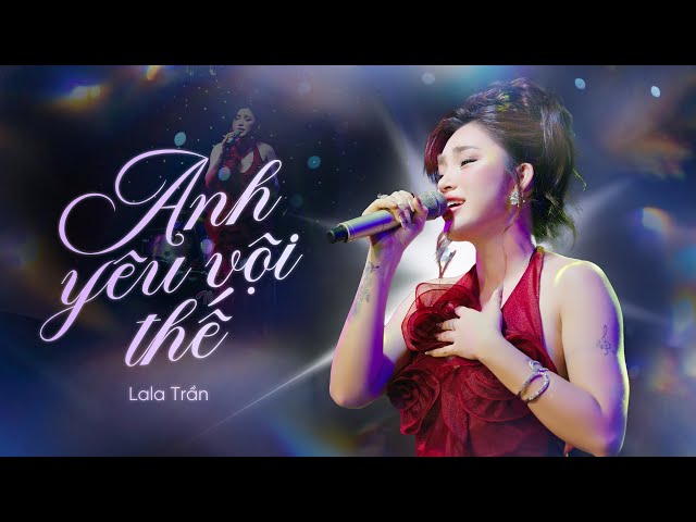 Anh Yêu Vội Thế - Lala Trần