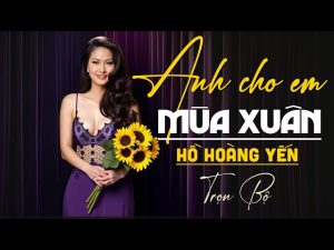 Anh cho em mùa xuân - Hồ Hoàng Yến