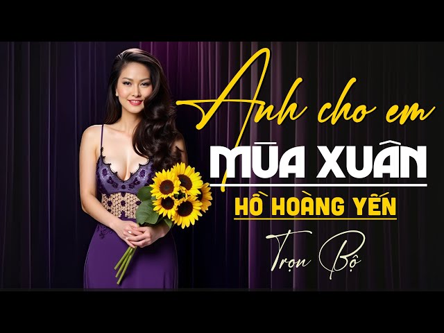 Anh cho em mùa xuân - Hồ Hoàng Yến