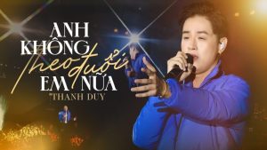 Anh không theo đuổi em nữa - Thanh Duy