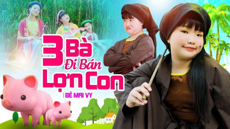 Ba Bà Đi Bán Lợn Con - Bé Mai Vy
