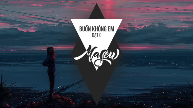 Buồn Không Em (Masew Mix) - Đạt G