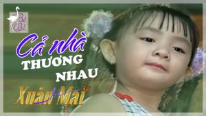 Cả nhà thương nhau - Xuân Mai