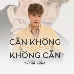 Cần Không Có - Thanh Hưng