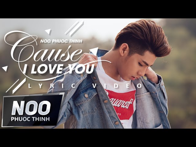 Cause I Love You - Noo Phước Thịnh