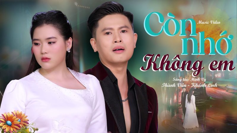 Còn Nhớ Không Em - Thành Viên x Khánh Linh