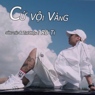 Cứ Vội Vàng - Rô Ti