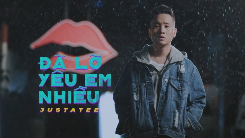 Đã Lỡ Yêu Em Nhiều - JustaTee