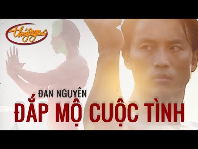 Đắp Mộ Cuộc Tình - Đan Nguyên