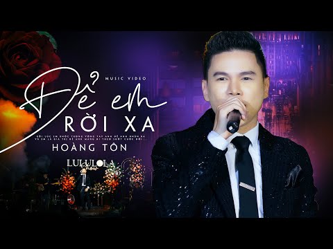 Để Em Rời Xa - Hoàng Tôn