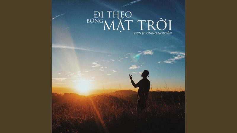 Đi Theo Bóng Mặt Trời - Đen Vâu