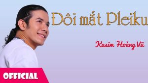 Đôi mắt Pleiku - Kasim Hoàng Vũ