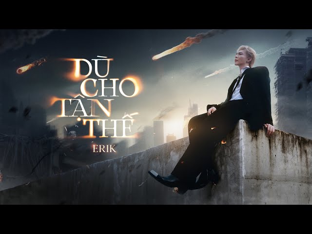 Dù Cho Tận Thế - ERIK