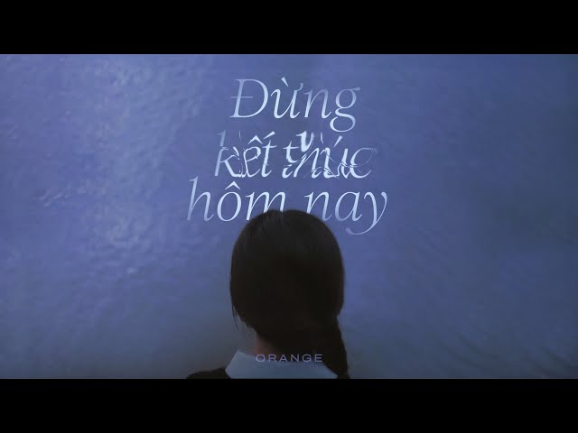 Đừng Kết Thúc Hôm Nay - Orange