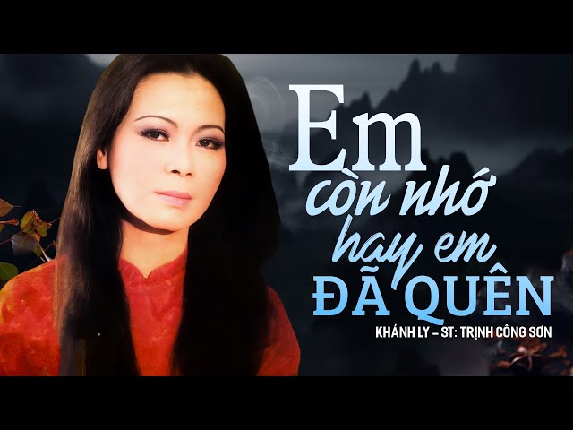 Em Còn Nhớ Hay Em Đã Quên - Khánh Ly
