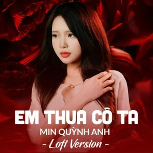 Em Thua Cô Ta (MeMe Lofi) - Min Quỳnh Anh