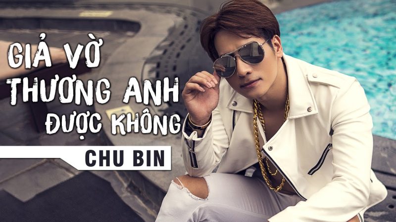 Giả vờ thương anh được không - Chu Bin