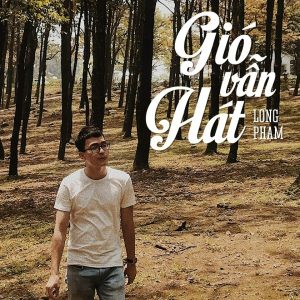 Gió vẫn hát - Long Phạm