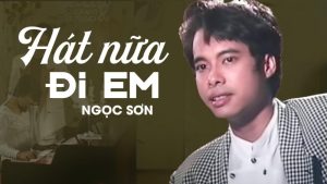 Hát Nữa Đi Em - Ngọc Sơn