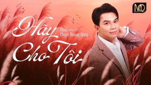 Hãy Cho Tôi - Dino Phạm Hoàng Dũng