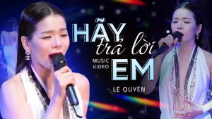 Hãy Trả Lời Em - Lệ Quyên