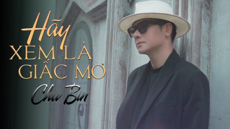 Hãy Xem Là Giấc Mơ - Chu Bin