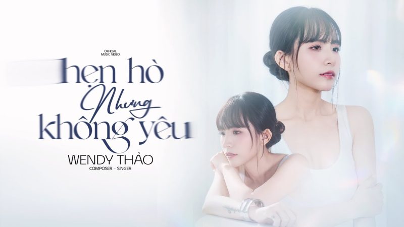 Hẹn Hò Nhưng Không Yêu - Wendy Thảo
