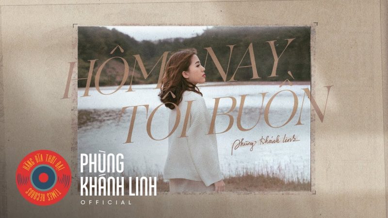 Hôm nay tôi buồn - Phùng Khánh Linh