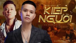 Kiếp người - Lã Phong Lâm ft Tuấn Hưng