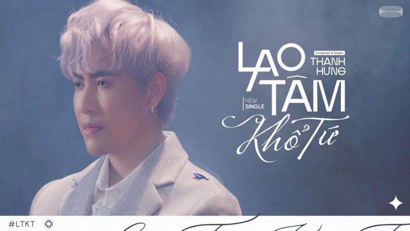 Lao Tâm Khổ Tứ - Thanh Hưng