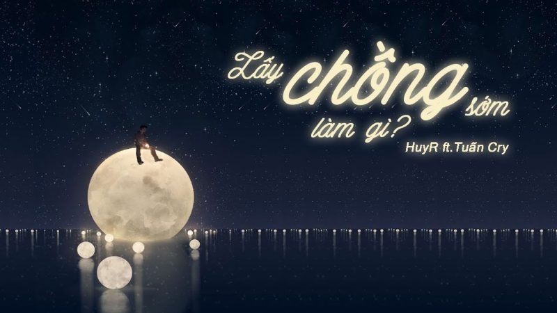 Lấy Chồng Sớm Làm Gì - HuyR ft
