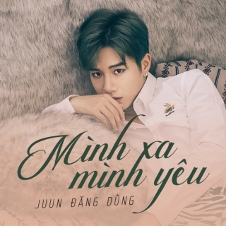 Mình Xa Mình Yêu - Juun Đăng Dũng