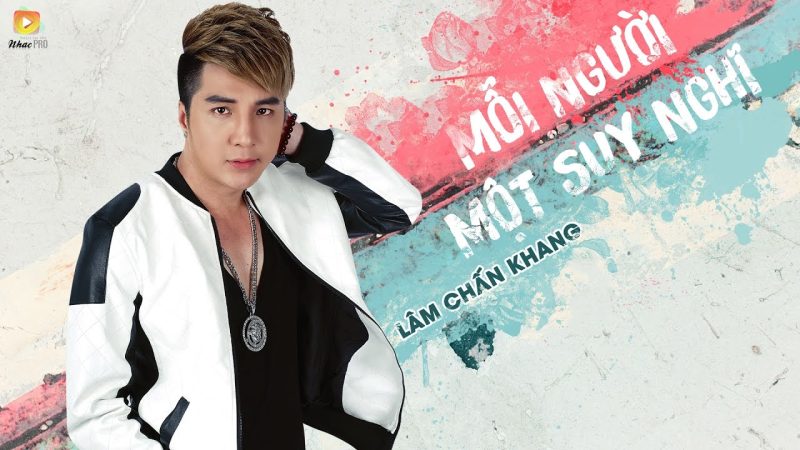 Mỗi Người Một Suy Nghĩ - Lâm Chấn Khang